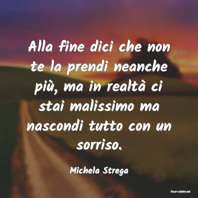 frasi di  Michela Strega
