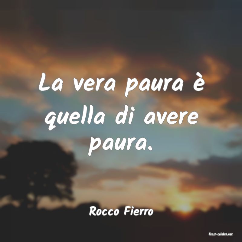 frasi di  Rocco Fierro
