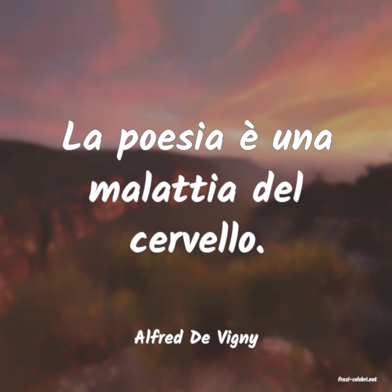 frasi di  Alfred De Vigny
