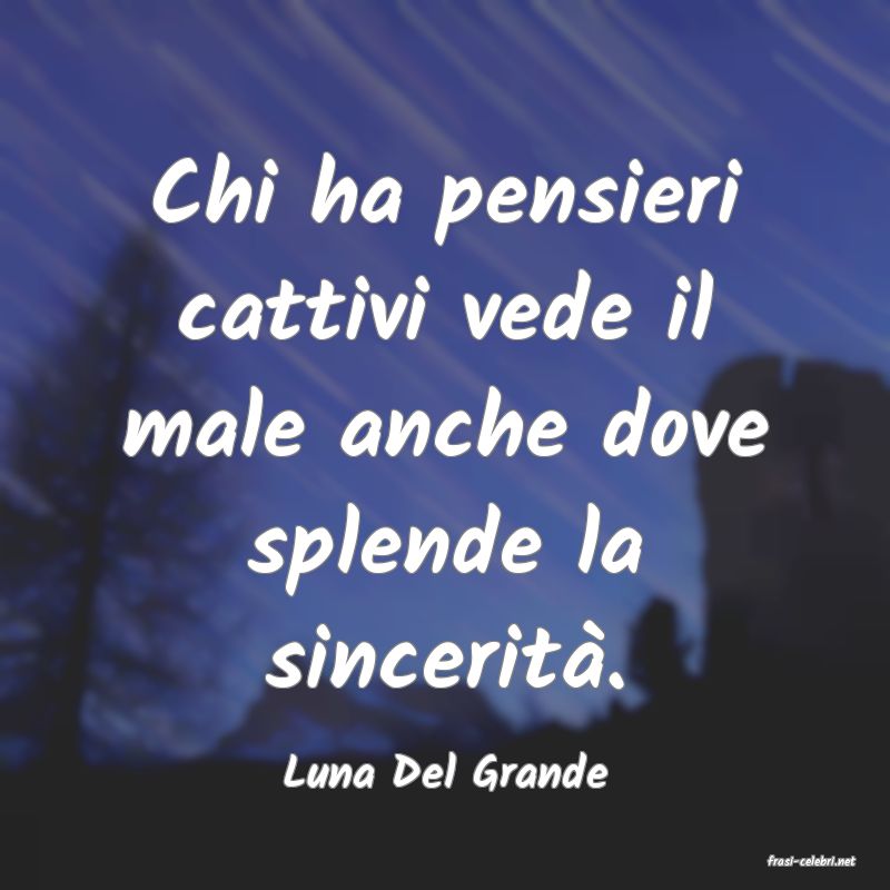frasi di  Luna Del Grande
