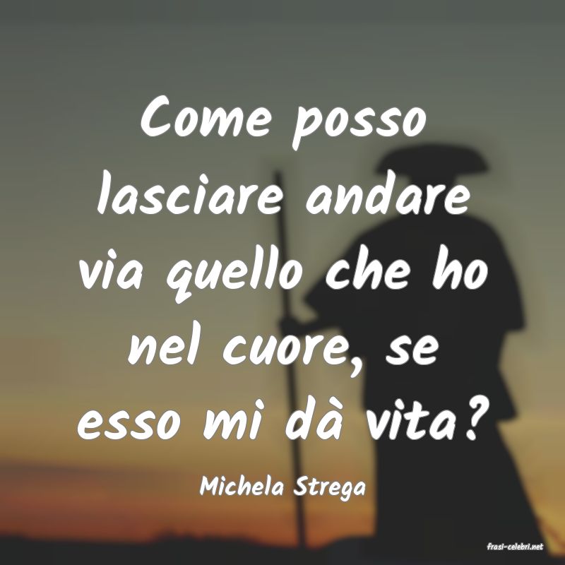 frasi di  Michela Strega
