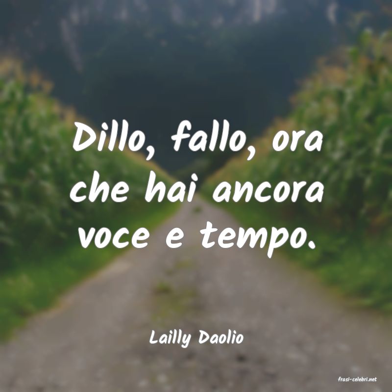 frasi di  Lailly Daolio
