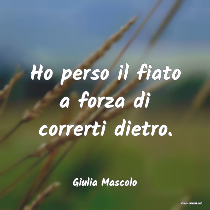 frasi di  Giulia Mascolo
