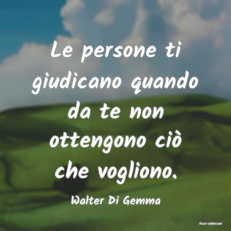 frasi di  Walter Di Gemma
