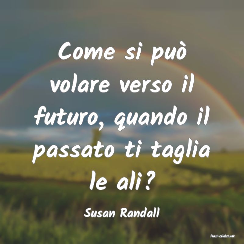 frasi di  Susan Randall
