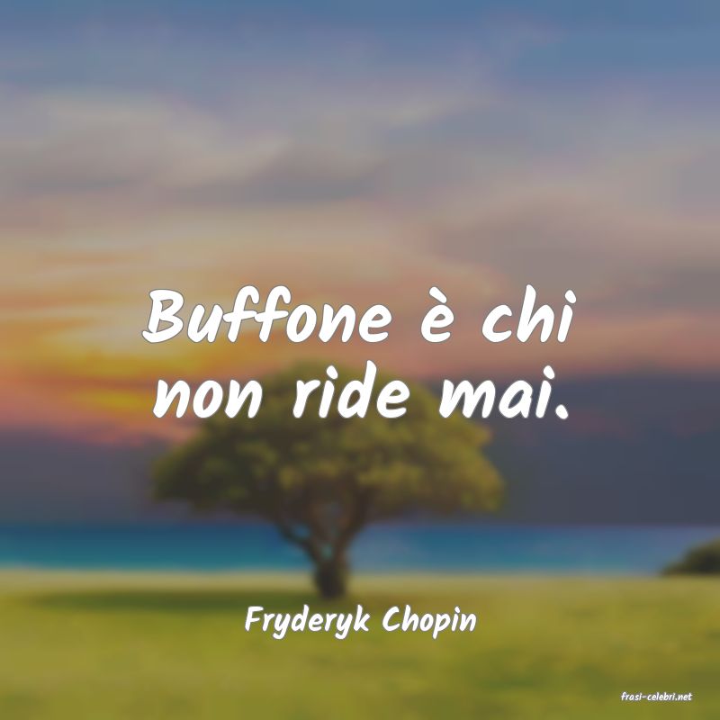 frasi di  Fryderyk Chopin
