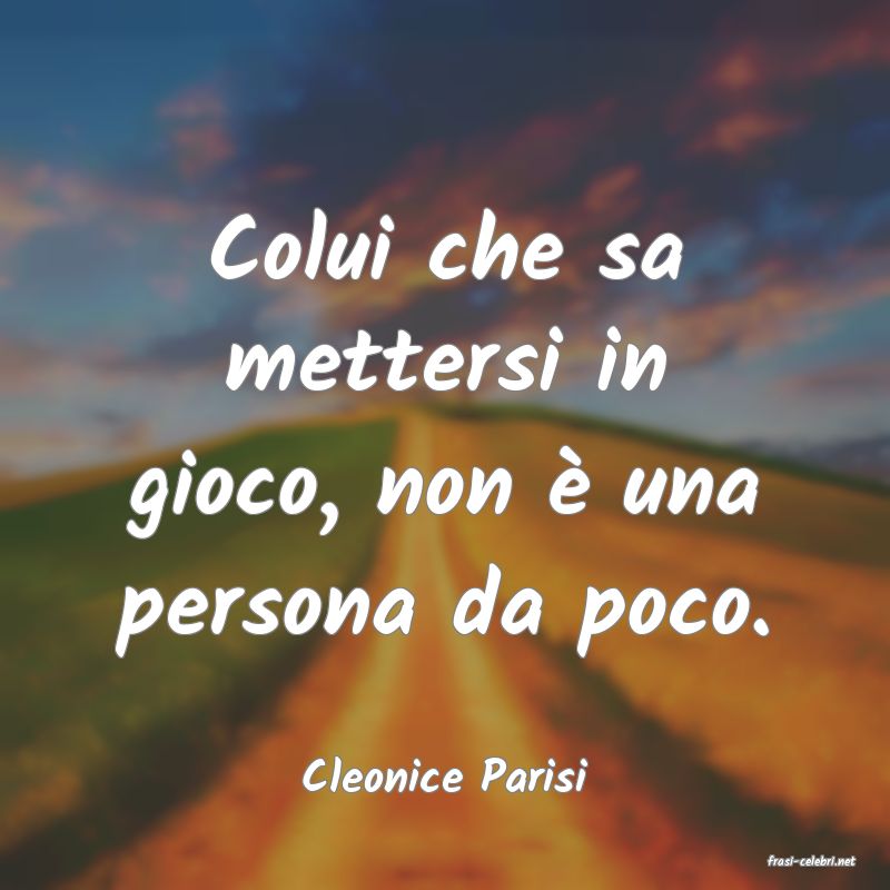 frasi di  Cleonice Parisi
