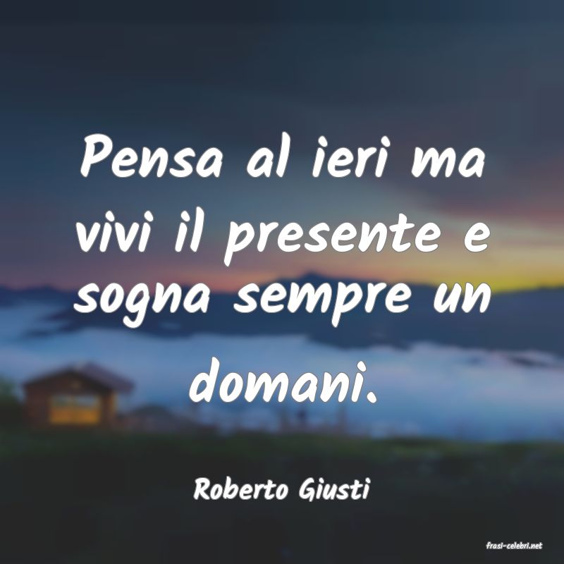 frasi di  Roberto Giusti
