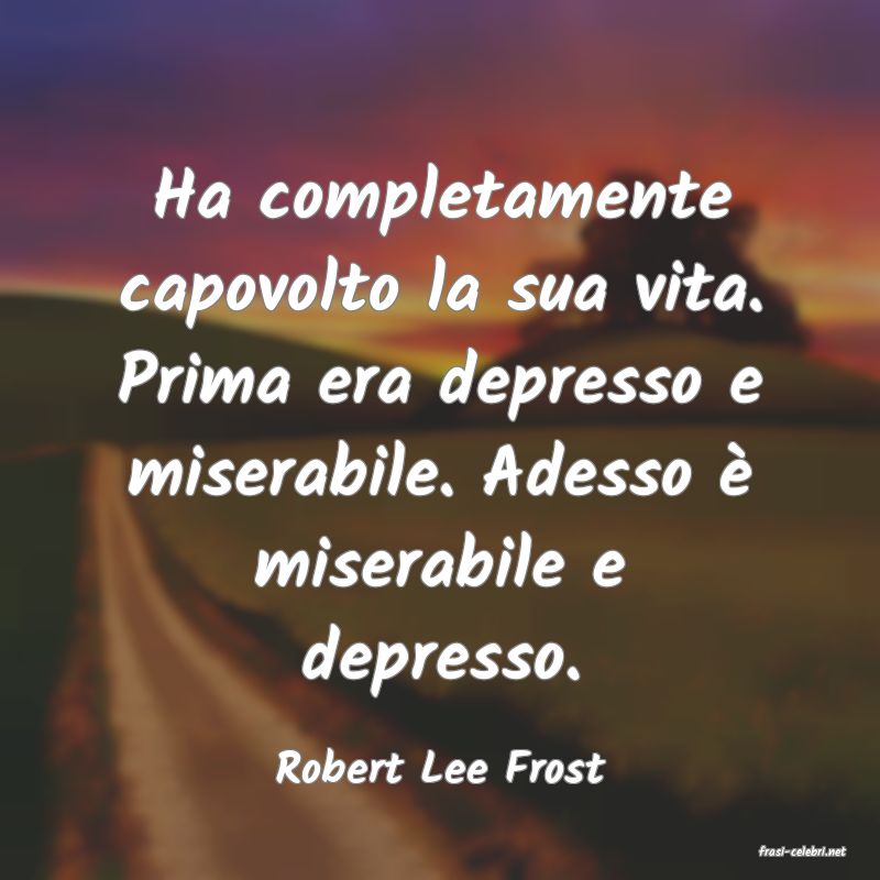 frasi di  Robert Lee Frost
