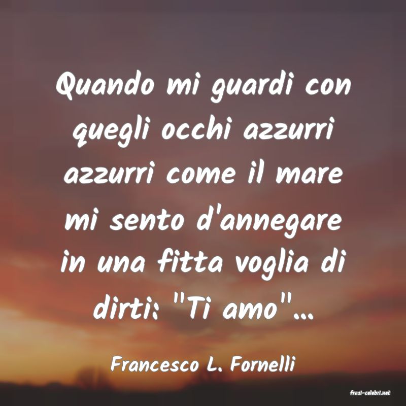 frasi di Francesco L. Fornelli