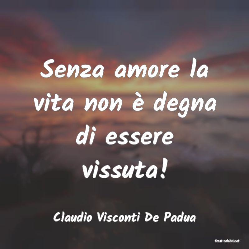 frasi di  Claudio Visconti De Padua
