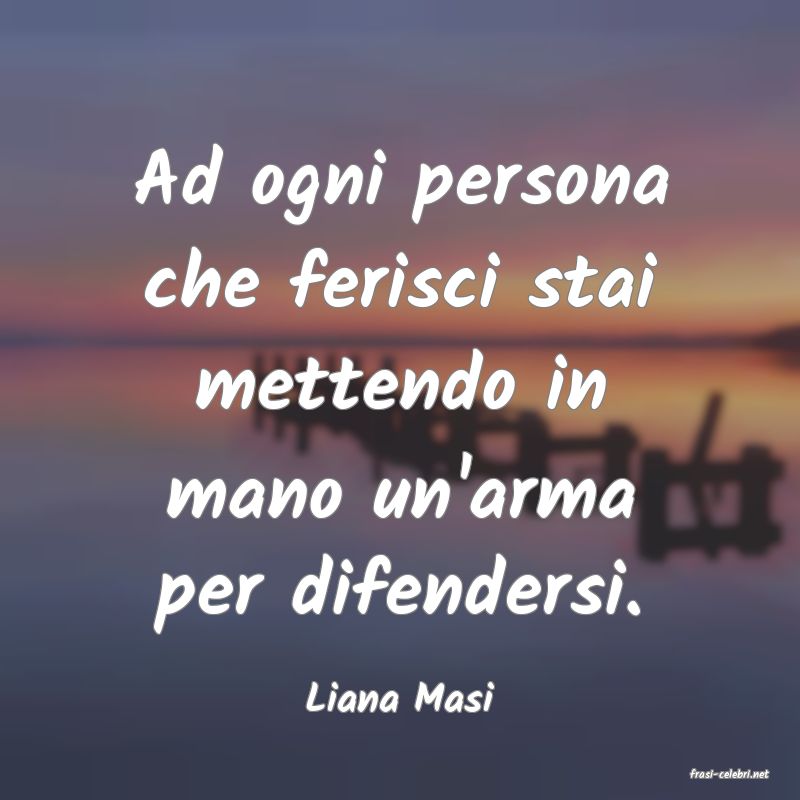 frasi di  Liana Masi
