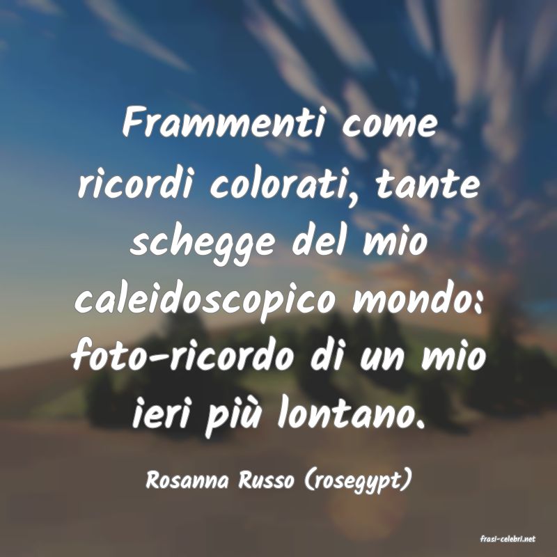frasi di  Rosanna Russo (rosegypt)
