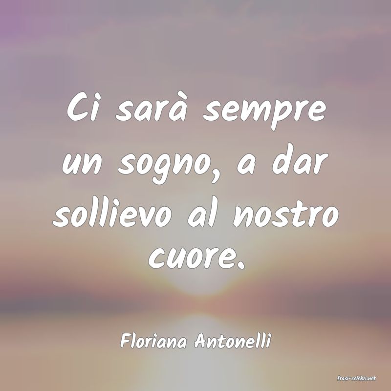frasi di  Floriana Antonelli
