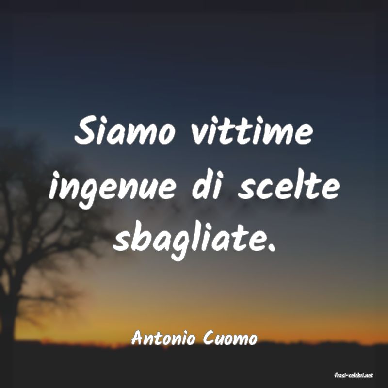 frasi di  Antonio Cuomo
