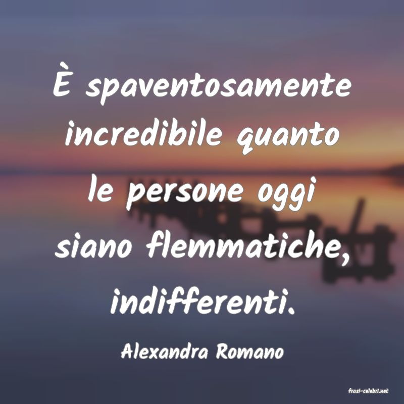 frasi di  Alexandra Romano
