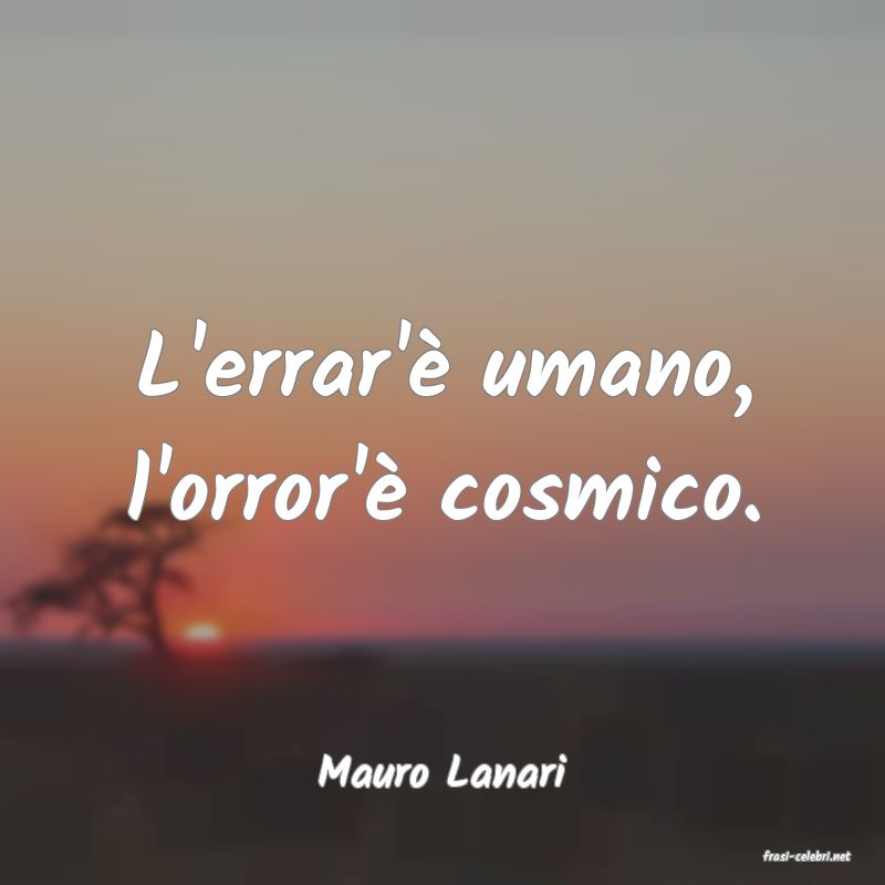frasi di  Mauro Lanari
