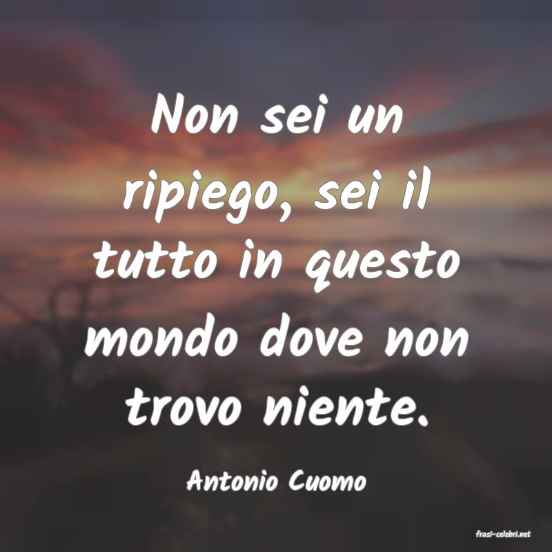 frasi di  Antonio Cuomo
