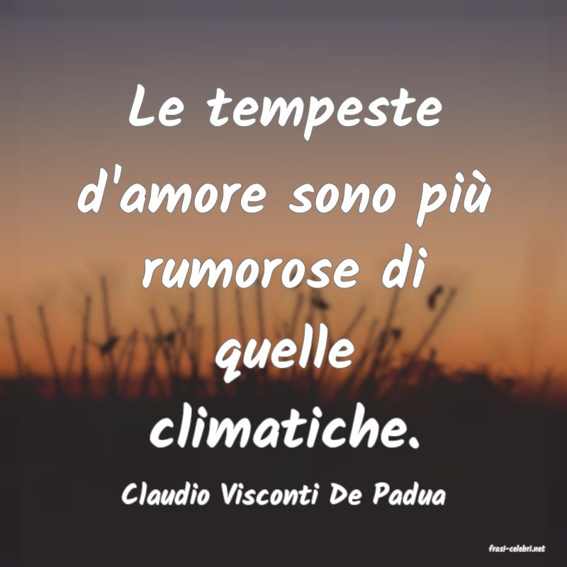 frasi di  Claudio Visconti De Padua
