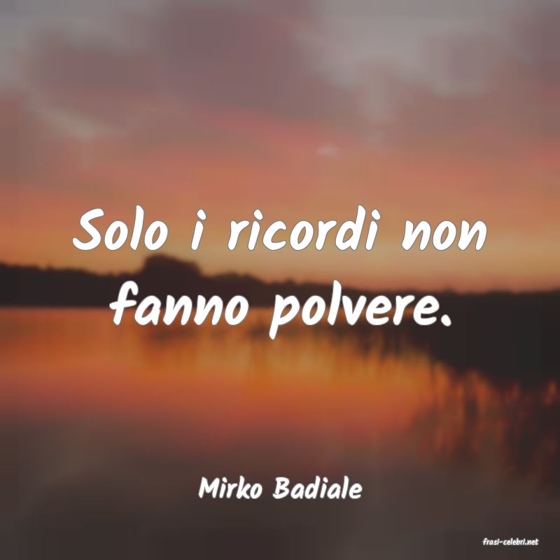 frasi di  Mirko Badiale
