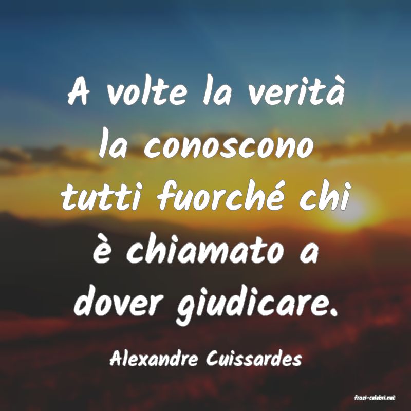 frasi di  Alexandre Cuissardes
