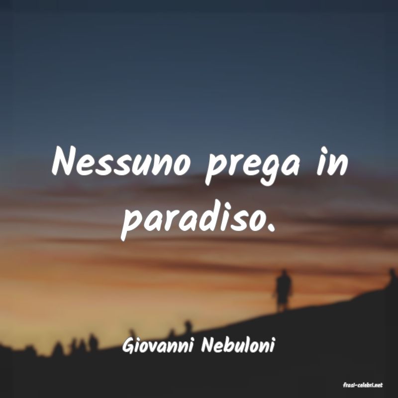 frasi di  Giovanni Nebuloni
