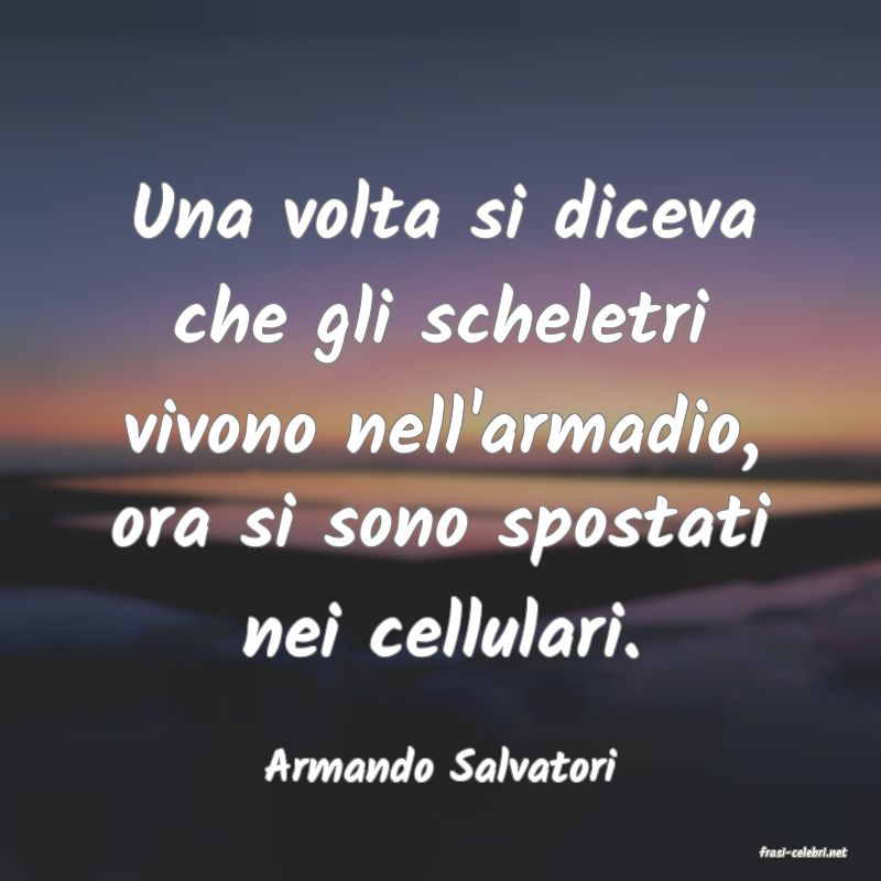 frasi di  Armando Salvatori
