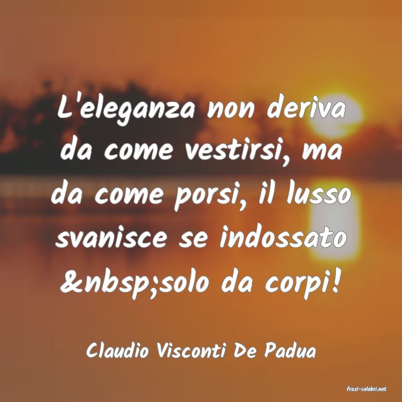 frasi di  Claudio Visconti De Padua
