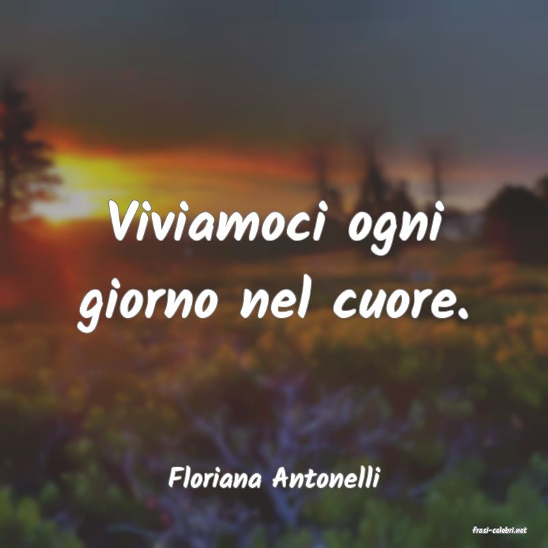 frasi di  Floriana Antonelli
