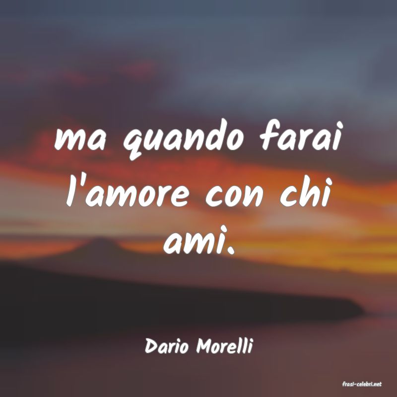 frasi di  Dario Morelli
