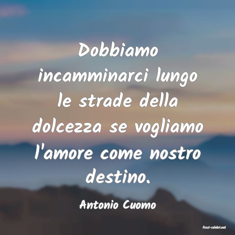 frasi di  Antonio Cuomo
