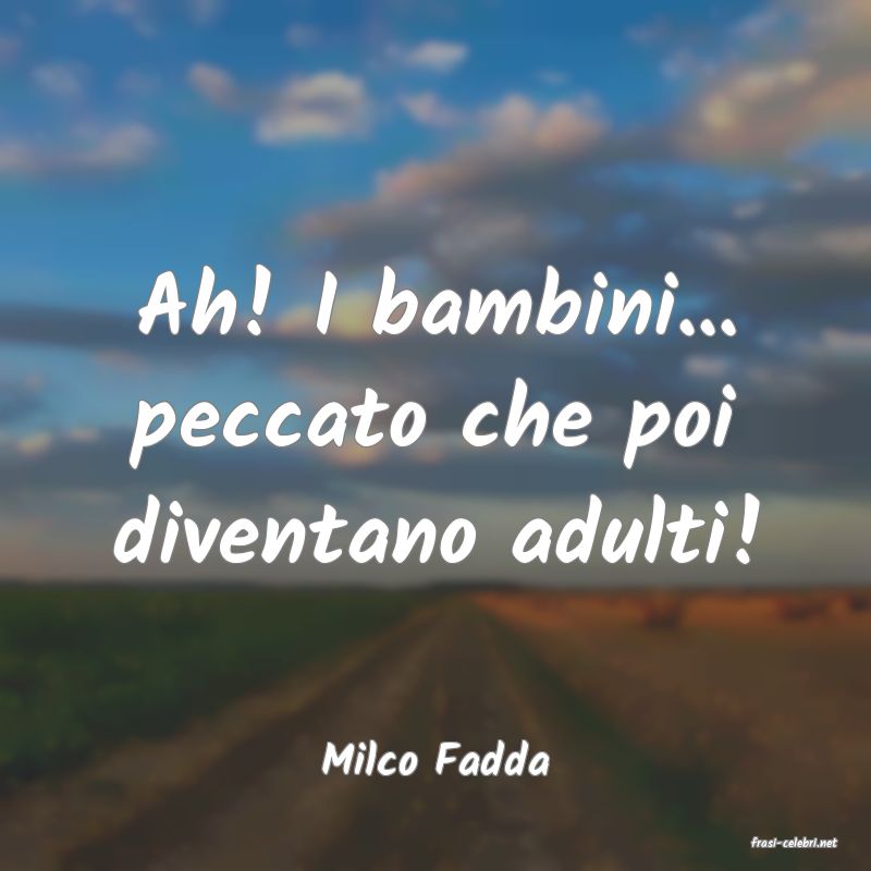 frasi di  Milco Fadda
