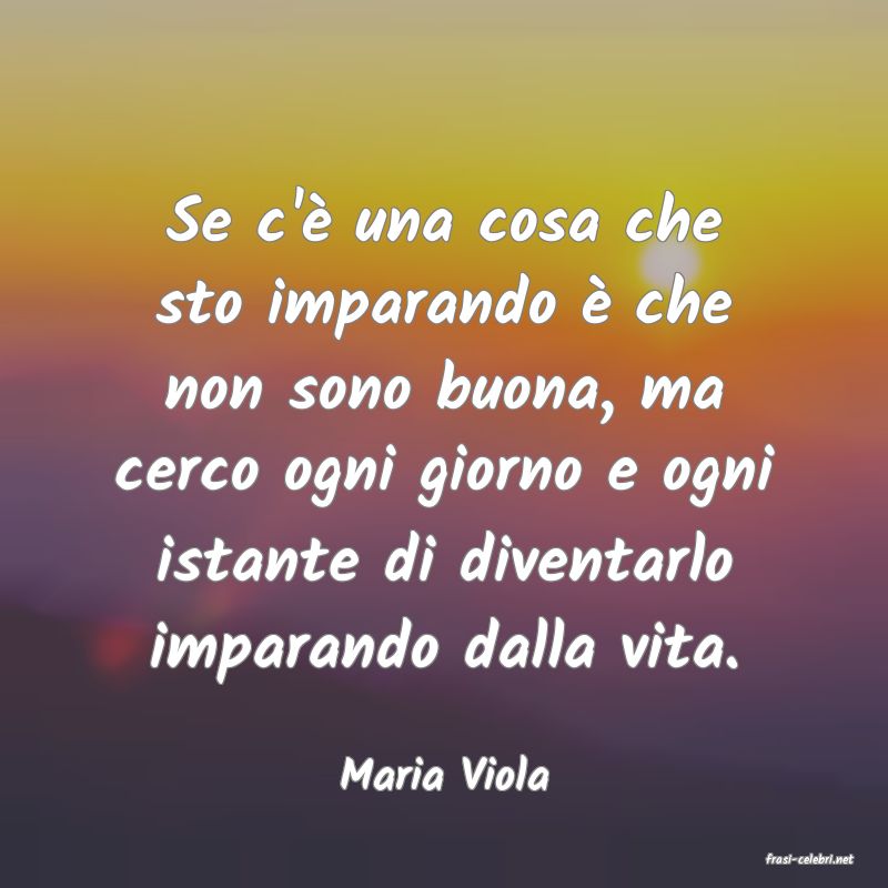 frasi di  Maria Viola
