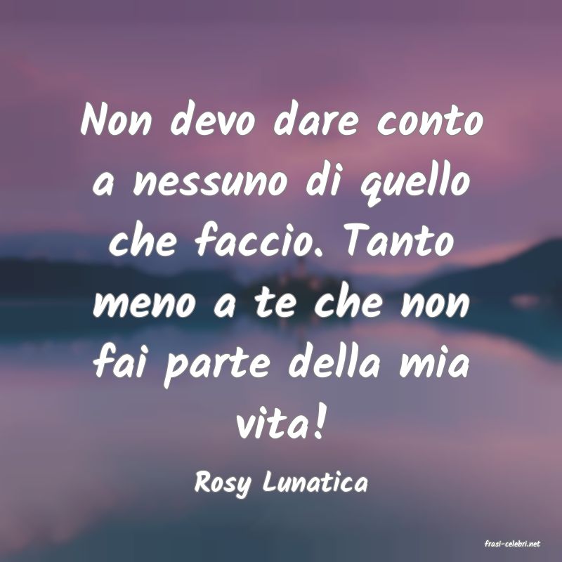 frasi di  Rosy Lunatica
