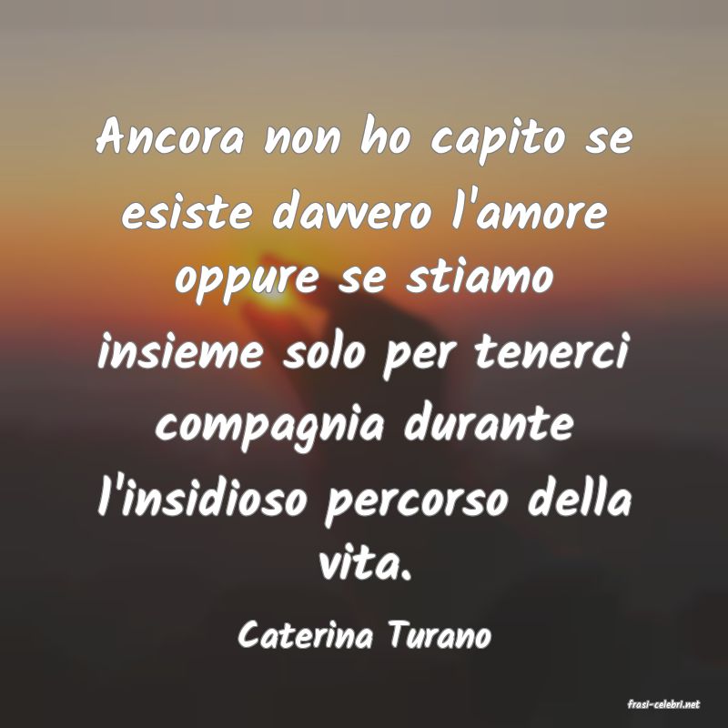 frasi di  Caterina Turano
