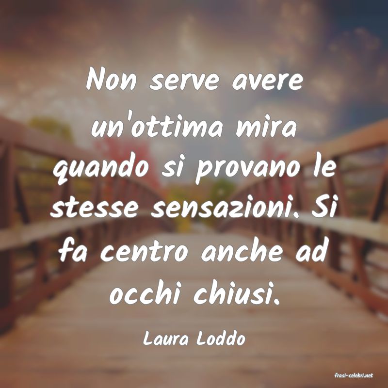 frasi di  Laura Loddo

