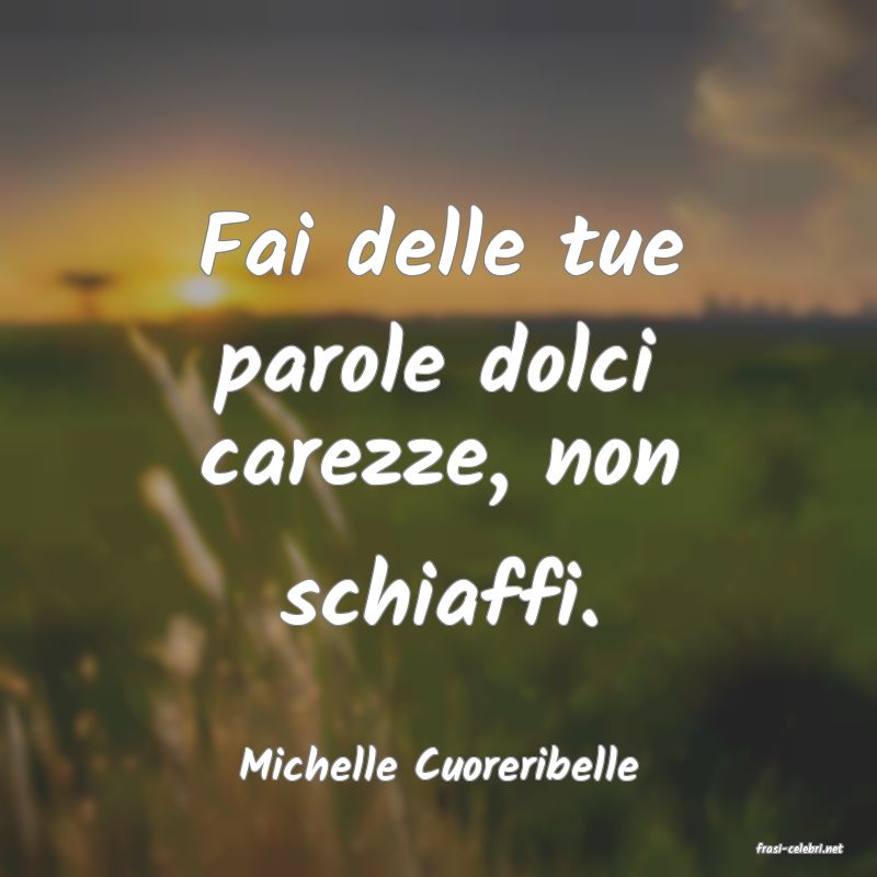 frasi di  Michelle Cuoreribelle
