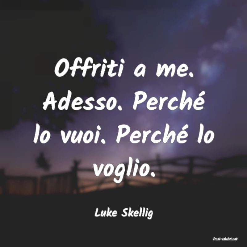 frasi di  Luke Skellig
