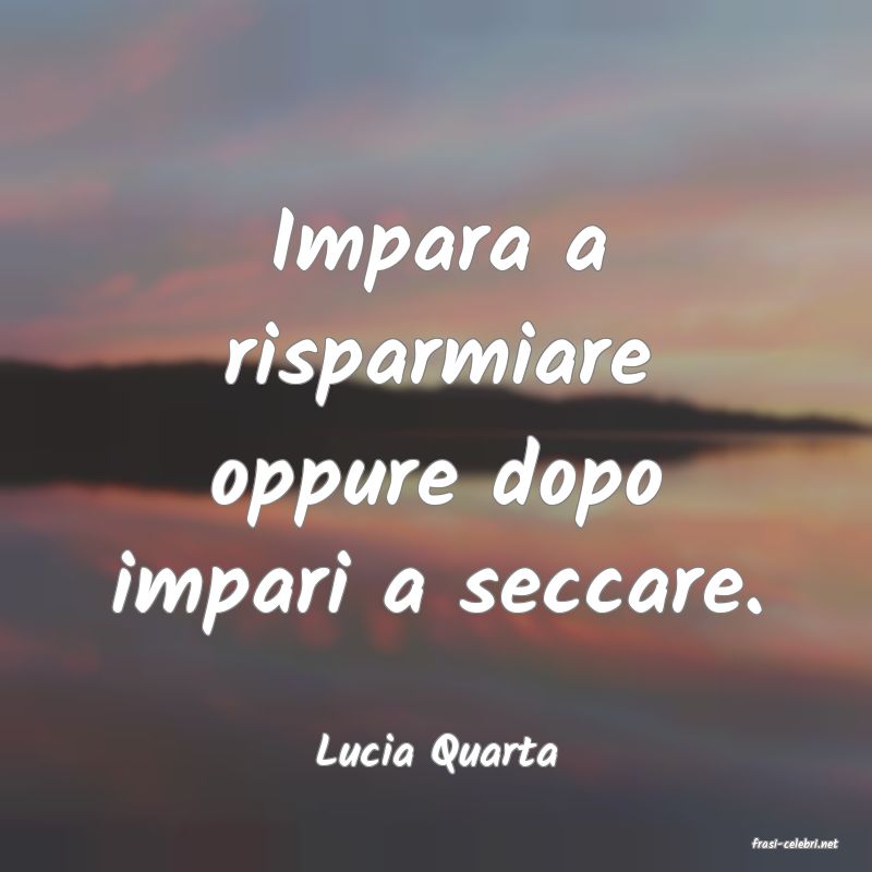 frasi di  Lucia Quarta

