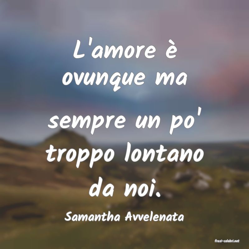 frasi di  Samantha Avvelenata
