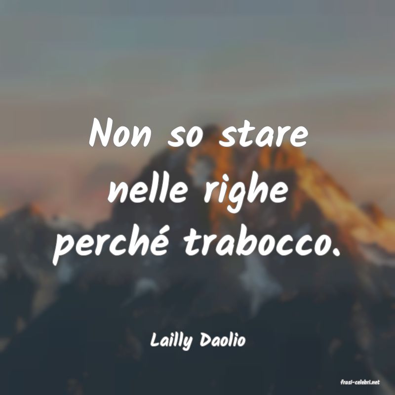 frasi di  Lailly Daolio
