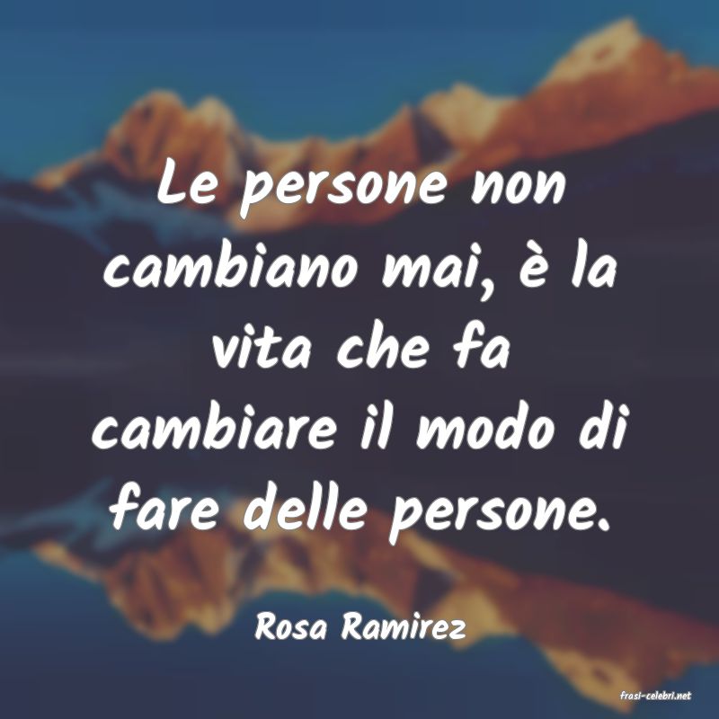 frasi di  Rosa Ramirez
