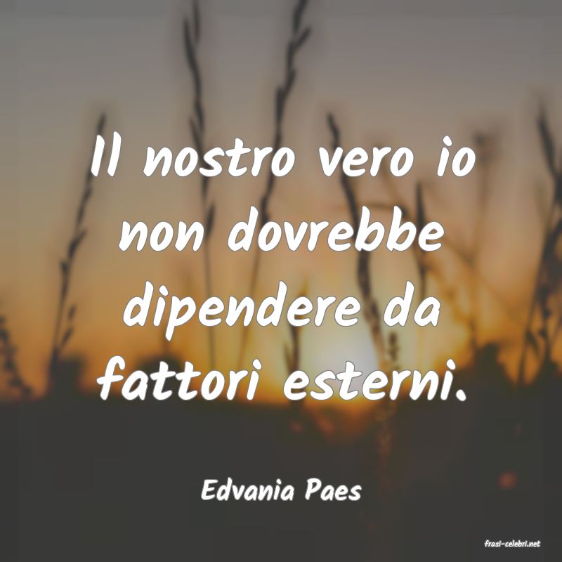 frasi di  Edvania Paes
