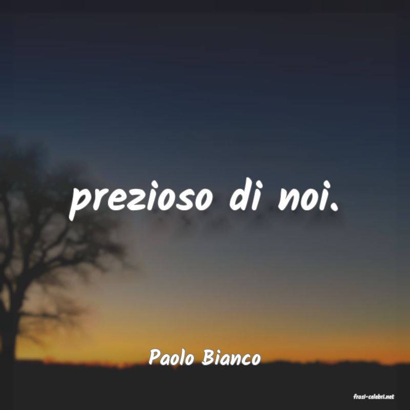 frasi di  Paolo Bianco
