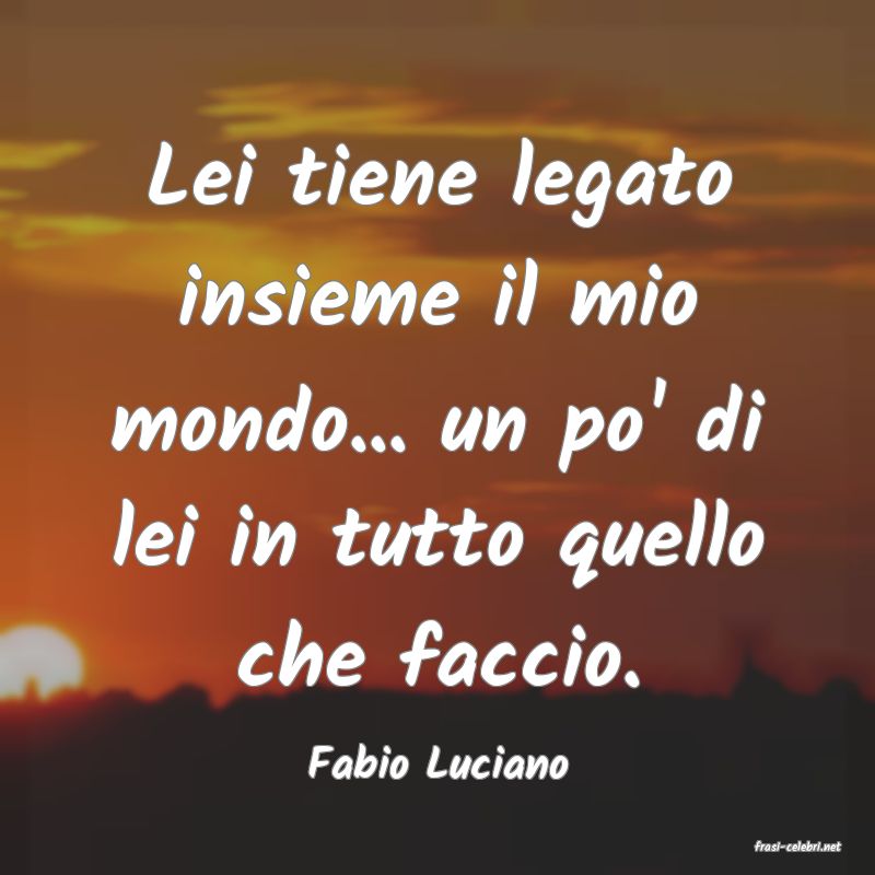 frasi di  Fabio Luciano
