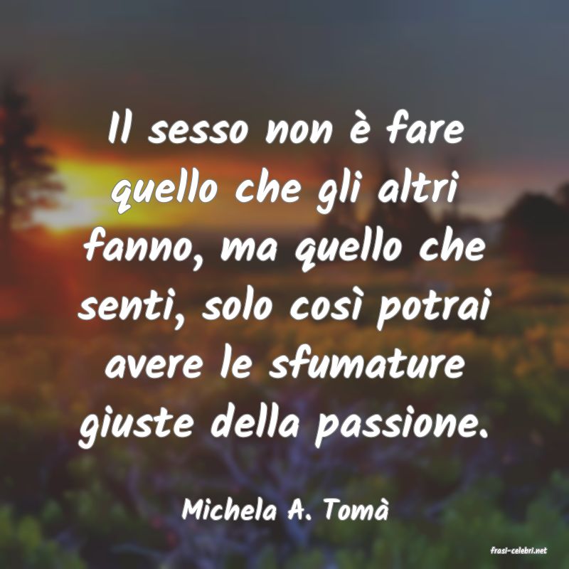 frasi di Michela A. Tom�