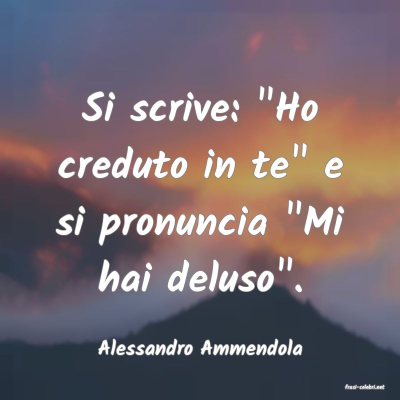 frasi di  Alessandro Ammendola
