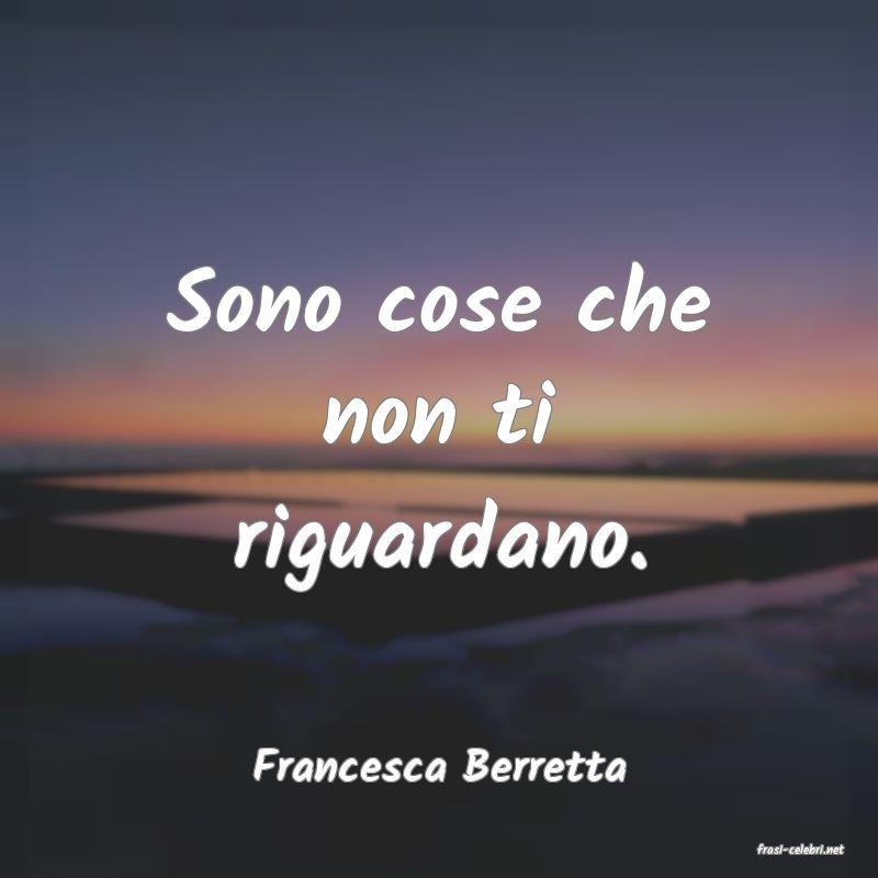 frasi di  Francesca Berretta
