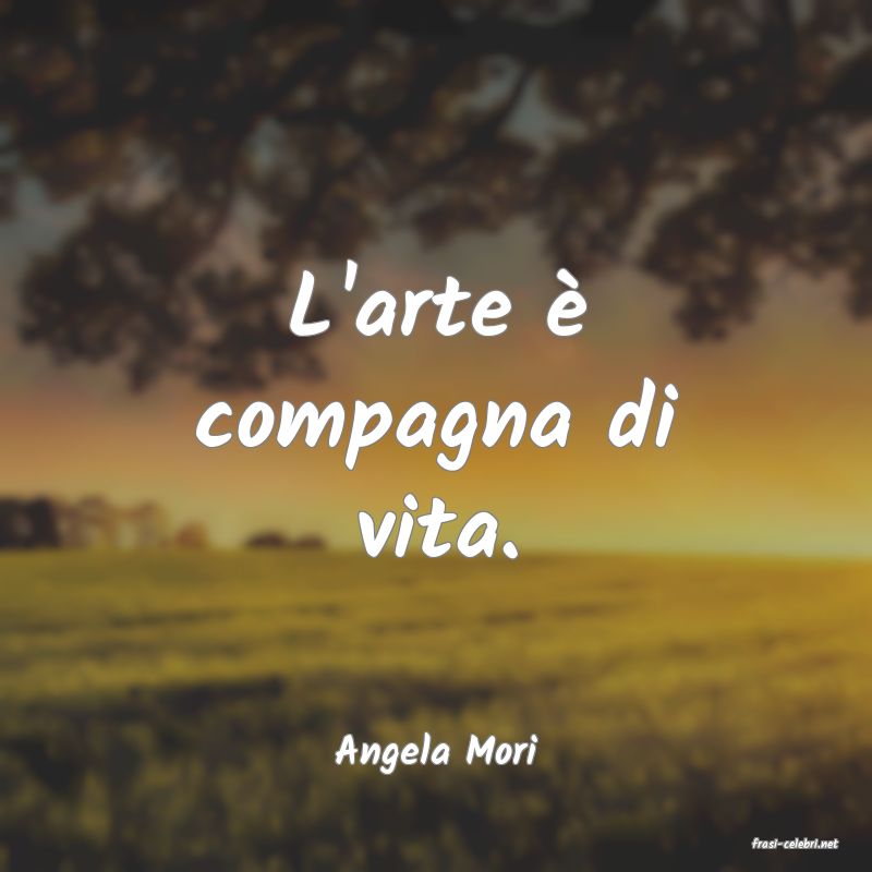 frasi di  Angela Mori

