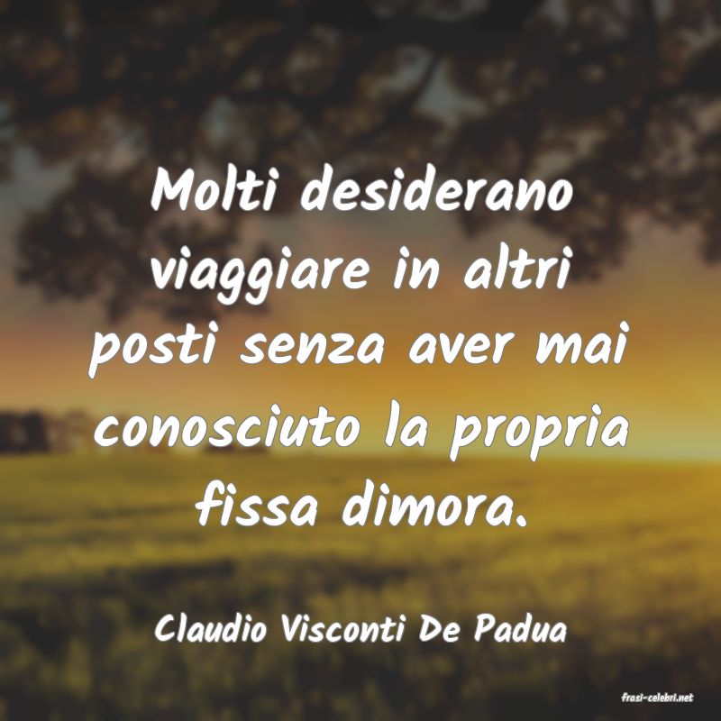 frasi di  Claudio Visconti De Padua
